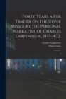 Forty Years a fur Trader on the Upper Missouri; the Personal Narrative of Charles Larpenteur, 1833-1872; : 2 - Book