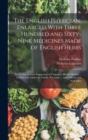 The English Physician; Enlarged With Three Hundred and Sixty-Nine Medicines Made of English Herbs : Not in Any Former Impression of Culpeper's British Herbal ... to Which Is Added the Family Physician - Book