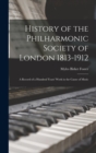 History of the Philharmonic Society of London 1813-1912 : A Record of a Hundred Years' Work in the Cause of Music - Book