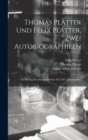 Thomas Platter und Felix Platter, zwei Autobiographieen : Ein Beitrag zur Sittengeschichte des XVI. Jahrhunderts - Book