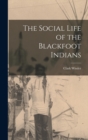 The Social Life of the Blackfoot Indians - Book
