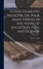 Gunn's Domestic Medicine, Or, Poor Man's Friend, in the Hours of Affliction, Pain, and Sickness - Book