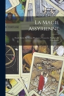 La magie Assyrienne; Etude Suivie de Textes Magiques, Transcrits, Traduits, et Commentes - Book