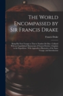 The World Encompassed by Sir Francis Drake : Being His Next Voyage to That to Nombre De Dios: Collated With an Unpublished Manuscript of Francis Fletcher, Chaplain to the Expedition: With Appendices I - Book