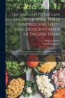 The English Physician; Enlarged With Three Hundred and Sixty-Nine Medicines Made of English Herbs : Not in Any Former Impression of Culpeper's British Herbal ... to Which Is Added the Family Physician - Book