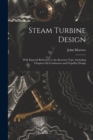 Steam Turbine Design : With Especial Reference to the Reaction Type, Including Chapters On Condensers and Propeller Design - Book
