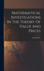 Mathematical Investigations In The Theory Of Value And Prices - Book