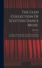The Glen Collection Of Scottish Dance Music : Strathspeys, Reels, And Jigs: Selected From The Earliest Printed Sources, Or From The Composer's Works, Book 2 - Book