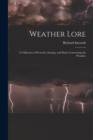 Weather Lore : A Collection of Proverbs, Sayings, and Rules Concerning the Weather - Book