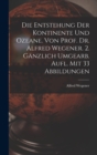 Die Entstehung Der Kontinente Und Ozeane. Von Prof. Dr. Alfred Wegener. 2. Ganzlich Umgearb. Aufl. Mit 33 Abbildungen - Book