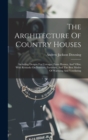 The Architecture Of Country Houses : Including Designs For Cottages, Farm Houses, And Villas, With Remarks On Interiors, Furniture, And The Best Modes Of Warming And Ventilating - Book