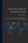 The Electrical Contractor : Principles of Cost-keeping and Estimating, Wiring and Illumination Calculations and Other Technical Problems of the Business - Book