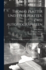 Thomas Platter und Felix Platter, zwei Autobiographieen : Ein Beitrag zur Sittengeschichte des XVI. Jahrhunderts - Book