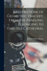 Illustrations of Geometric Tracery, From the Paneling Belonging to Carlisle Cathedral - Book