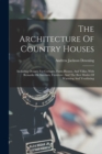 The Architecture Of Country Houses : Including Designs For Cottages, Farm Houses, And Villas, With Remarks On Interiors, Furniture, And The Best Modes Of Warming And Ventilating - Book