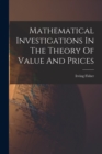 Mathematical Investigations In The Theory Of Value And Prices - Book