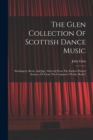 The Glen Collection Of Scottish Dance Music : Strathspeys, Reels, And Jigs: Selected From The Earliest Printed Sources, Or From The Composer's Works, Book 2 - Book