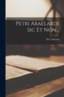 Petri Abaelardi Sic Et Non... - Book