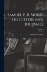 Samuel F. B. Morse His Letters and Journals; Volume I - Book