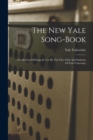 The New Yale Song-book : A Collection Of Songs In Use By The Glee Club And Students Of Yale University - Book