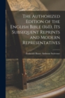 The Authorized Edition of the English Bible (1611), Its Subsequent Reprints and Modern Representatives - Book