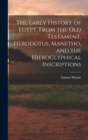 The Early History of Egypt, From the Old Testament, Herodotus, Manetho, and the Hieroglyphical Inscriptions - Book