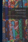 Amazulu : The Zulus, Their Past History, Manners, Customs, and Language - Book