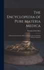 The Encyclopedia of Pure Materia Medica : A Record of the Positive Effects of Drugs Upon the Healthy Human Organism - Book