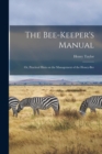 The Bee-Keeper's Manual; or, Practical Hints on the Management of the Honey-Bee - Book