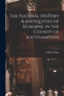 The Natural History & Antiquities of Selborne in the County of Southampton - Book