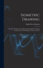 Isometric Drawing : A Treatise On Mechanical Illustrating Dealing With Typical Constructions and Outlining; a Course in the Art - Book