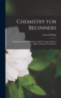 Chemistry for Beginners : Designed for Common Schools, and the Younger Pupils of Higher Schools and Academies - Book