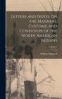 Letters and Notes On the Manners, Customs, and Condition of the North American Indians; Volume 1 - Book