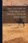 The History of the Siege and Destruction of Jerusalem - Book