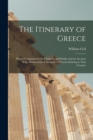 The Itinerary of Greece : With a Commentary On Pausanias and Strabo and an Account of the Monuments of Antiquity at Present Existing in That Country - Book