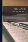 The Slang Dictionary : Or, the Vulgar Words, Street Phrases, and "Fast" Expressions of High and Low Society. Many With Their Etymology, and a Few With Their History Traced - Book