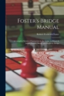 Foster's Bridge Manual : A Complete System of Instruction in the Game, to Which Is Added Dummy Bridge and Duplicate Bridge - Book
