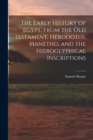 The Early History of Egypt, From the Old Testament, Herodotus, Manetho, and the Hieroglyphical Inscriptions - Book