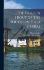... The Golden Trout of the Southern High Sierras - Book
