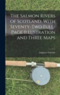 The Salmon Rivers of Scotland. With Seventy-two Full-page Illustration and Three Maps - Book