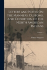 Letters and Notes On the Manners, Customs, and Condition of the North American Indians; Volume 1 - Book
