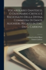 Vocabolario Dantesco, O Dizionario Critico E Ragionato Della Divina Commedia Di Dante Alighieri, Recato in Ital. Da G. Carbone - Book