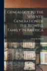 Genealogy to the Seventh Generation of the Bidwell Family in America - Book