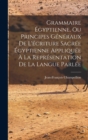 Grammaire Egyptienne, Ou Principes Generaux De L'ecriture Sacree Egyptienne Appliquee A La Representation De La Langue Parlee - Book