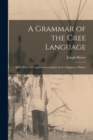 A Grammar of the Cree Language; With Which Is Combined an Analysis of the Chippeway Dialect - Book