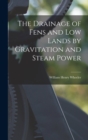 The Drainage of Fens and Low Lands by Gravitation and Steam Power - Book