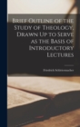 Brief Outline of the Study of Theology, Drawn Up to Serve as the Basis of Introductory Lectures - Book