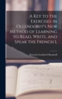 A Key to the Exercises in Ollendorff's New Method of Learning to Read, Write, and Speak the French L - Book