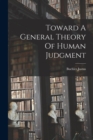 Toward A General Theory Of Human Judgment - Book
