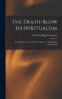 The Death-blow to Spiritualism : Being the True Story Of the Fox Sisters, as Revealed by Authority Of - Book